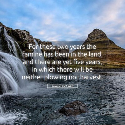 Picture 05 - Genesis 45:6 WEB - For these two years the famine has been in the - Bible Verse Picture