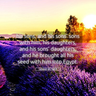 Picture 05 - Genesis 46:7 WEB - his sons, and his sons' sons with him, his - Bible Verse Picture