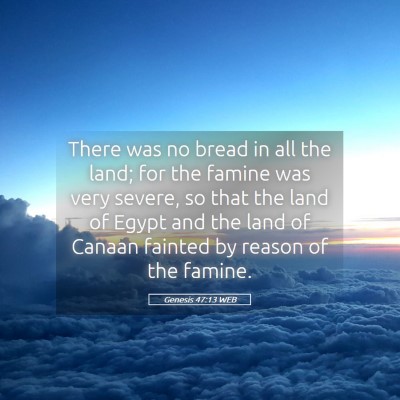 Picture 05 - Genesis 47:13 WEB - There was no bread in all the land; for the - Bible Verse Picture