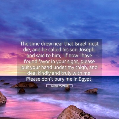Picture 05 - Genesis 47:29 WEB - The time drew near that Israel must die, and he - Bible Verse Picture