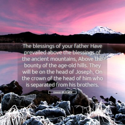 Picture 05 - Genesis 49:26 WEB - The blessings of your father Have prevailed above - Bible Verse Picture