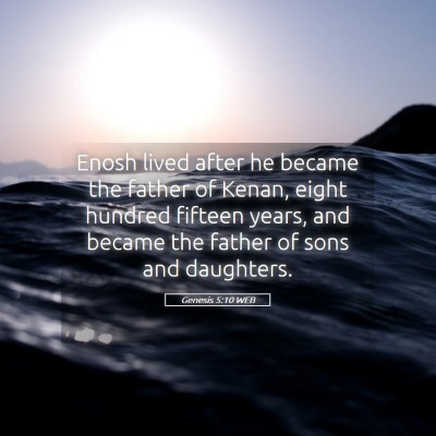Picture 05 - Genesis 5:10 WEB - Enosh lived after he became the father of Kenan, - Bible Verse Picture