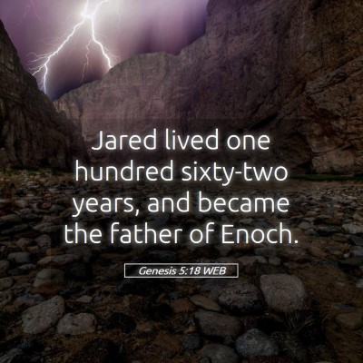Picture 05 - Genesis 5:18 WEB - Jared lived one hundred sixty-two years, and - Bible Verse Picture