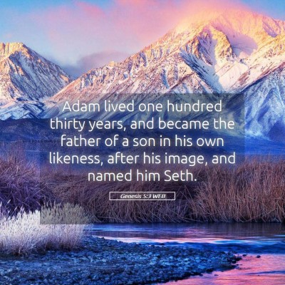 Picture 05 - Genesis 5:3 WEB - Adam lived one hundred thirty years, and became - Bible Verse Picture