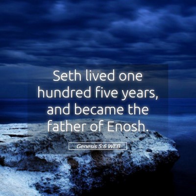 Picture 05 - Genesis 5:6 WEB - Seth lived one hundred five years, and became the - Bible Verse Picture