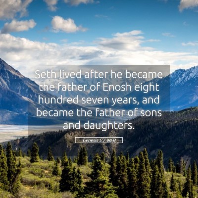 Picture 05 - Genesis 5:7 WEB - Seth lived after he became the father of Enosh - Bible Verse Picture