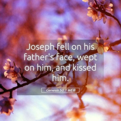 Picture 05 - Genesis 50:1 WEB - Joseph fell on his father's face, wept on him, - Bible Verse Picture