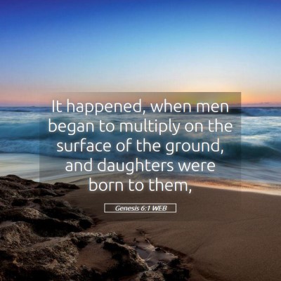 Picture 05 - Genesis 6:1 WEB - It happened, when men began to multiply on the - Bible Verse Picture