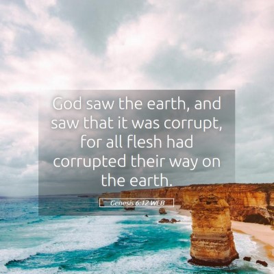 Picture 05 - Genesis 6:12 WEB - God saw the earth, and saw that it was corrupt, - Bible Verse Picture