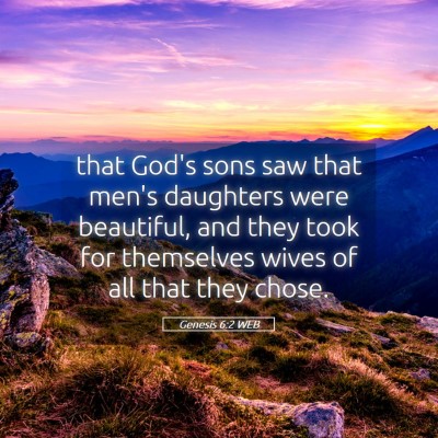 Picture 05 - Genesis 6:2 WEB - that God's sons saw that men's daughters were - Bible Verse Picture