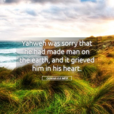 Picture 05 - Genesis 6:6 WEB - Yahweh was sorry that he had made man on the - Bible Verse Picture