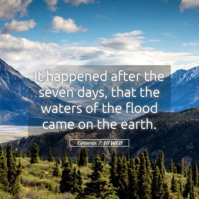 Picture 05 - Genesis 7:10 WEB - It happened after the seven days, that the waters - Bible Verse Picture