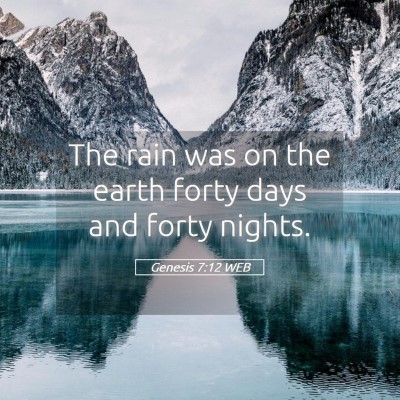 Picture 05 - Genesis 7:12 WEB - The rain was on the earth forty days and forty - Bible Verse Picture