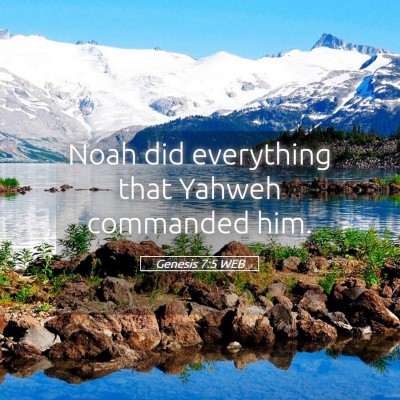 Picture 05 - Genesis 7:5 WEB - Noah did everything that Yahweh commanded - Bible Verse Picture