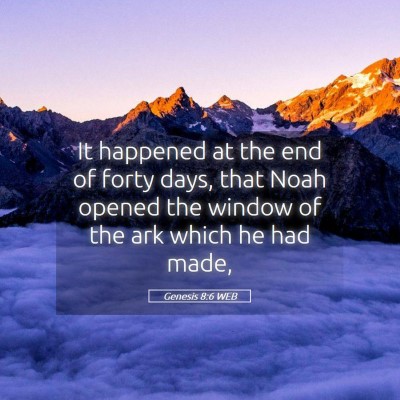 Picture 05 - Genesis 8:6 WEB - It happened at the end of forty days, that Noah - Bible Verse Picture