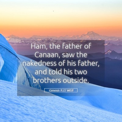 Picture 05 - Genesis 9:22 WEB - Ham, the father of Canaan, saw the nakedness of - Bible Verse Picture