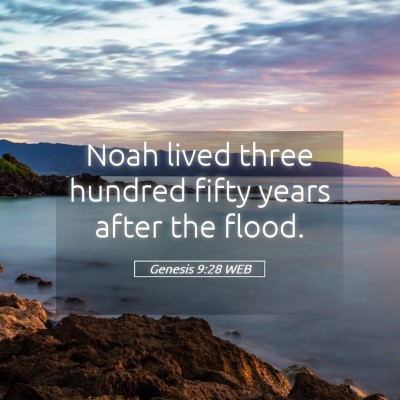 Picture 05 - Genesis 9:28 WEB - Noah lived three hundred fifty years after the - Bible Verse Picture