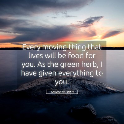 Picture 05 - Genesis 9:3 WEB - Every moving thing that lives will be food for - Bible Verse Picture