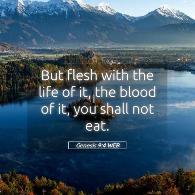 Picture 05 - Genesis 9:4 WEB - But flesh with the life of it, the blood of it, - Bible Verse Picture