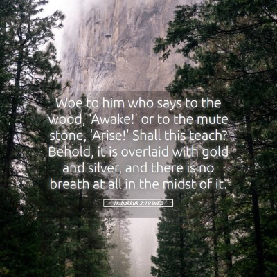 Picture 05 - Habakkuk 2:19 WEB - Woe to him who says to the wood, 'Awake!' or to - Bible Verse Picture