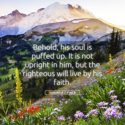 Picture 05 - Habakkuk 2:4 WEB - Behold, his soul is puffed up. It is not upright - Bible Verse Picture