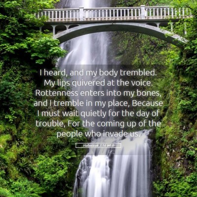 Picture 05 - Habakkuk 3:16 WEB - I heard, and my body trembled. My lips quivered - Bible Verse Picture