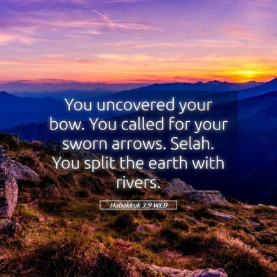 Picture 05 - Habakkuk 3:9 WEB - You uncovered your bow. You called for your sworn - Bible Verse Picture