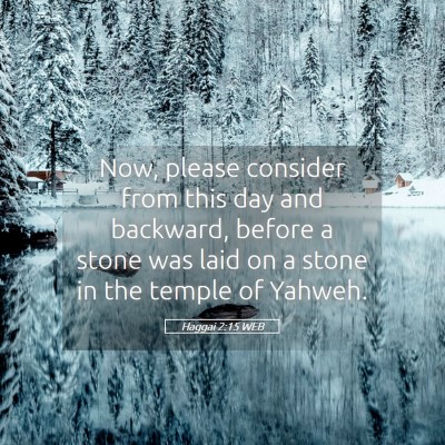 Picture 05 - Haggai 2:15 WEB - Now, please consider from this day and backward, - Bible Verse Picture