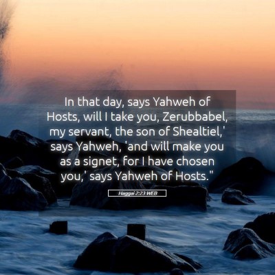 Picture 05 - Haggai 2:23 WEB - In that day, says Yahweh of Hosts, will I take - Bible Verse Picture