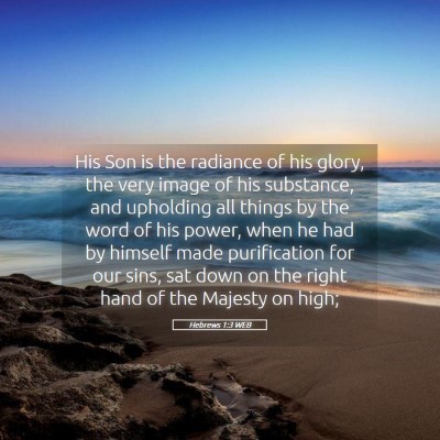 Picture 05 - Hebrews 1:3 WEB - His Son is the radiance of his glory, the very - Bible Verse Picture