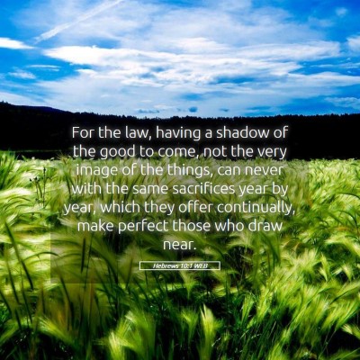 Picture 05 - Hebrews 10:1 WEB - For the law, having a shadow of the good to come, - Bible Verse Picture