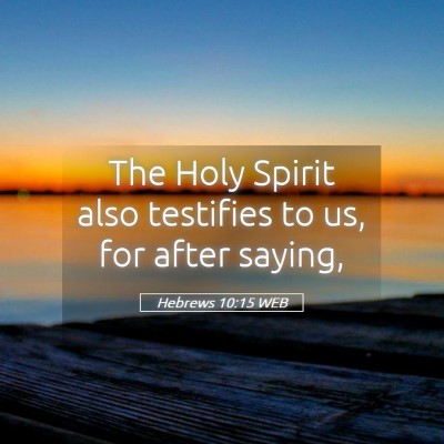 Picture 05 - Hebrews 10:15 WEB - The Holy Spirit also testifies to us, for after - Bible Verse Picture