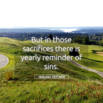 Picture 05 - Hebrews 10:3 WEB - But in those sacrifices there is yearly reminder - Bible Verse Picture