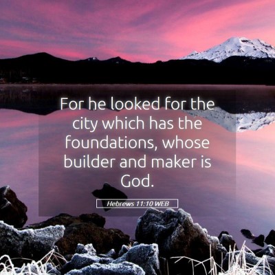 Picture 05 - Hebrews 11:10 WEB - For he looked for the city which has the - Bible Verse Picture