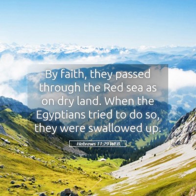 Picture 05 - Hebrews 11:29 WEB - By faith, they passed through the Red sea as on - Bible Verse Picture