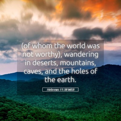 Picture 05 - Hebrews 11:38 WEB - (of whom the world was not worthy), wandering in - Bible Verse Picture