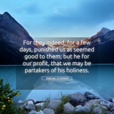 Picture 05 - Hebrews 12:10 WEB - For they indeed, for a few days, punished us as - Bible Verse Picture