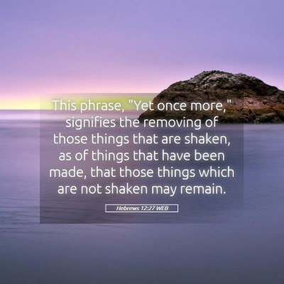 Picture 05 - Hebrews 12:27 WEB - This phrase, 