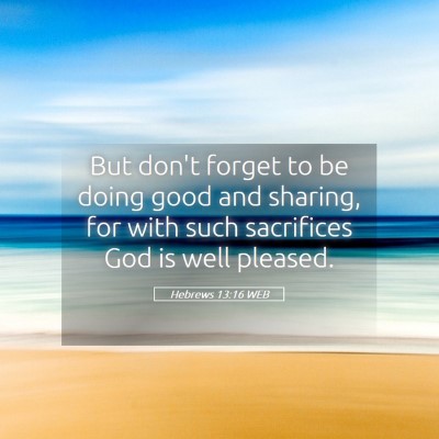 Picture 05 - Hebrews 13:16 WEB - But don't forget to be doing good and sharing, - Bible Verse Picture