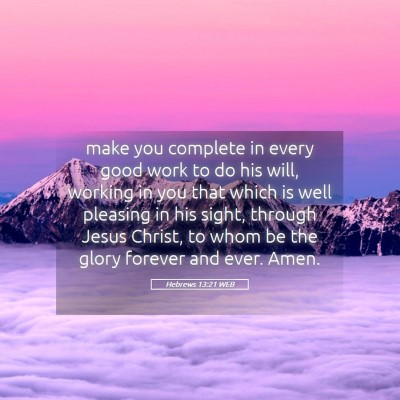 Picture 05 - Hebrews 13:21 WEB - make you complete in every good work to do his - Bible Verse Picture
