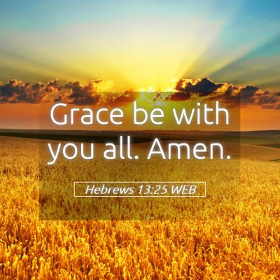Picture 05 - Hebrews 13:25 WEB - Grace be with you all. - Bible Verse Picture