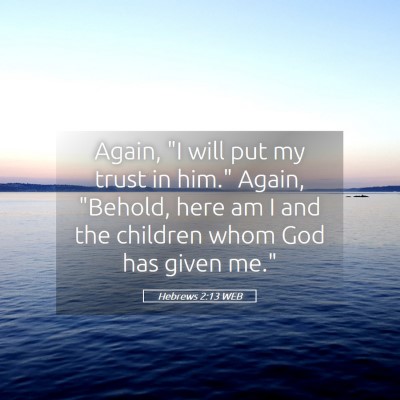 Picture 05 - Hebrews 2:13 WEB - Again, 