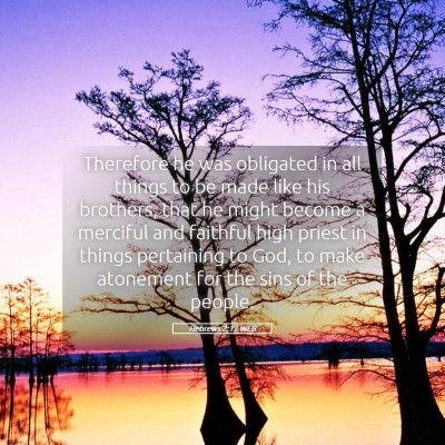 Picture 05 - Hebrews 2:17 WEB - Therefore he was obligated in all things to be - Bible Verse Picture