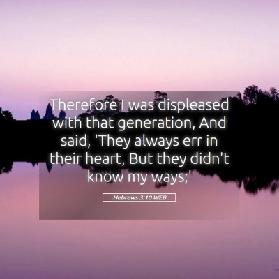 Picture 05 - Hebrews 3:10 WEB - Therefore I was displeased with that generation, - Bible Verse Picture