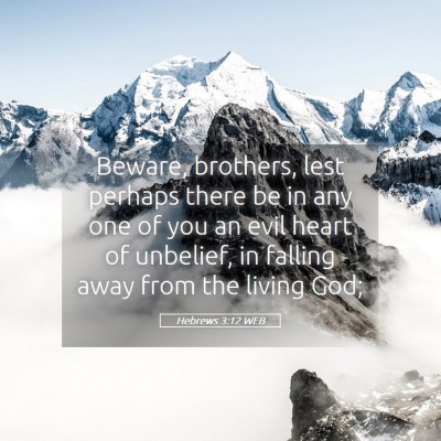 Picture 05 - Hebrews 3:12 WEB - Beware, brothers, lest perhaps there be in any - Bible Verse Picture