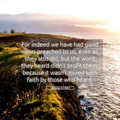 Picture 05 - Hebrews 4:2 WEB - For indeed we have had good news preached to us, - Bible Verse Picture