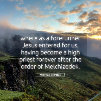 Picture 05 - Hebrews 6:20 WEB - where as a forerunner Jesus entered for us, - Bible Verse Picture