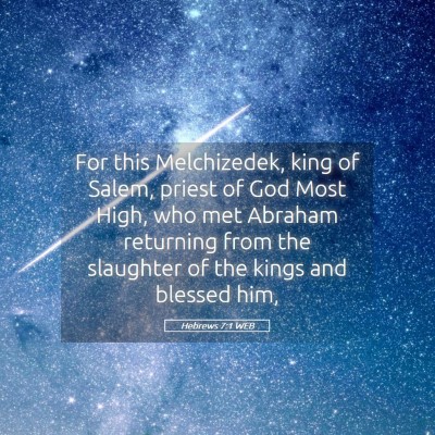 Picture 05 - Hebrews 7:1 WEB - For this Melchizedek, king of Salem, priest of - Bible Verse Picture