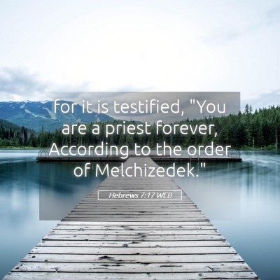 Picture 05 - Hebrews 7:17 WEB - for it is testified, 
