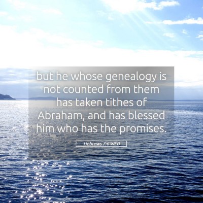 Picture 05 - Hebrews 7:6 WEB - but he whose genealogy is not counted from them - Bible Verse Picture